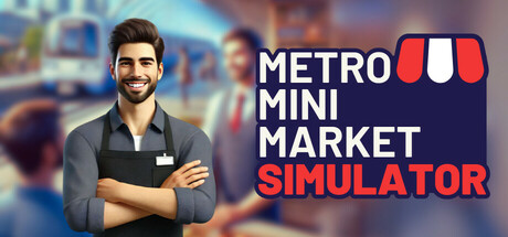 地铁迷你市场模拟器/Metro Mini Market Simulator-好欧游戏仓库